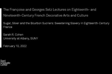 Lecture - Sugar, Silver, and the Bourbon Sucriers (Sarah R. Cohen)
