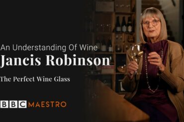 Jancis Robinson - The Perfect Wine Glass - As Understanding Of Wine - BBC Maestro