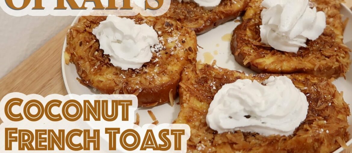 Oprah Winfrey's HOMEMADE COCONUT FRENCH TOAST Recipe & Review - Famous Breakfast Recipe from OPRAH