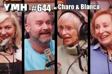 Your Mom's House Podcast w/ Charo & Blanca - Ep.644