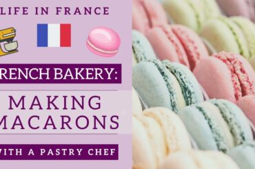 Making French macarons with a pastry chef | Life in France
