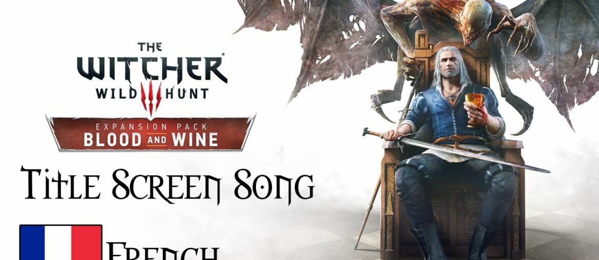 Witcher 3 - Blood and Wine - Title Screen Song - French Vocal