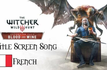 Witcher 3 - Blood and Wine - Title Screen Song - French Vocal