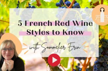 5 French Red Wine Styles to Know | Bordeaux, Burgundy and More...
