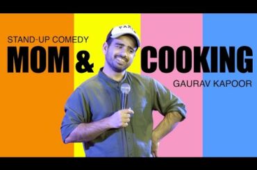 Mom & Cooking | Gaurav Kapoor | Stand Up Comedy