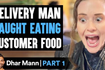 Delivery Man CAUGHT EATING Customer Food PART 1 | Dhar Mann