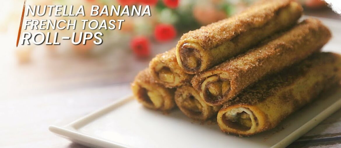 Nutella Banana French Toast Roll-Ups | Quick Breakfast Recipe | French Toast Recipe