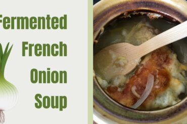 fermented french onion soup, fermented onion soup, fermented soup, fermented onions