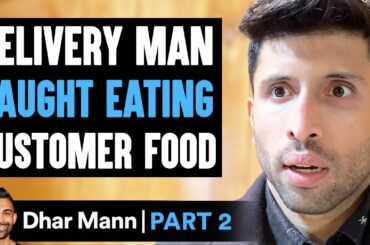 Delivery Man CAUGHT EATING Customer Food PART  2 | Dhar Mann