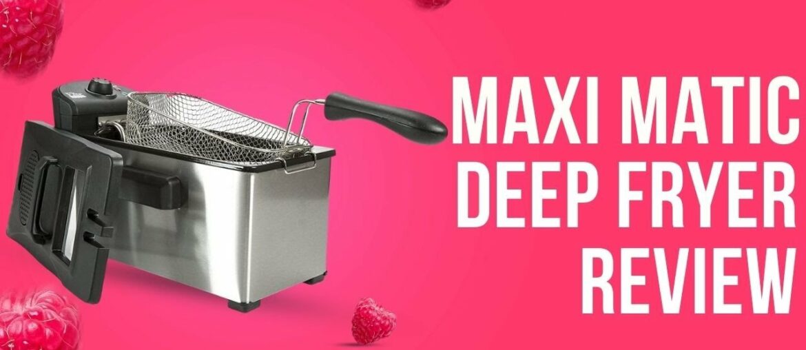 Maxi Matic Deep Fryer Review