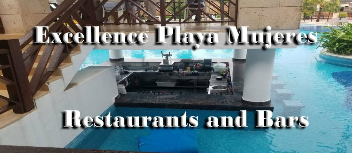 Excellence Playa Mujeres – Restaurants and Bars. A Foodie Tour. Excellence Playa Mujeres - Restaurants and Bars. A Foodie Tour.