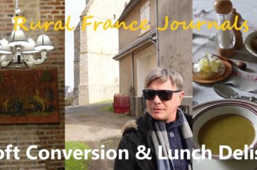 Rural France Journals Episode 69: Loft Conversion & Lunch Delish