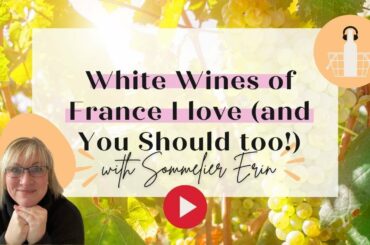 White Wines from France that I love (and Why You Should Too!) | Sauvignon Blanc | Chardonnay