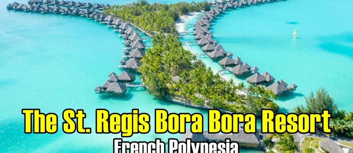 The St.  Regis Bora Bora Resort, French Polynesia