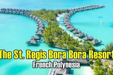 The St.  Regis Bora Bora Resort, French Polynesia