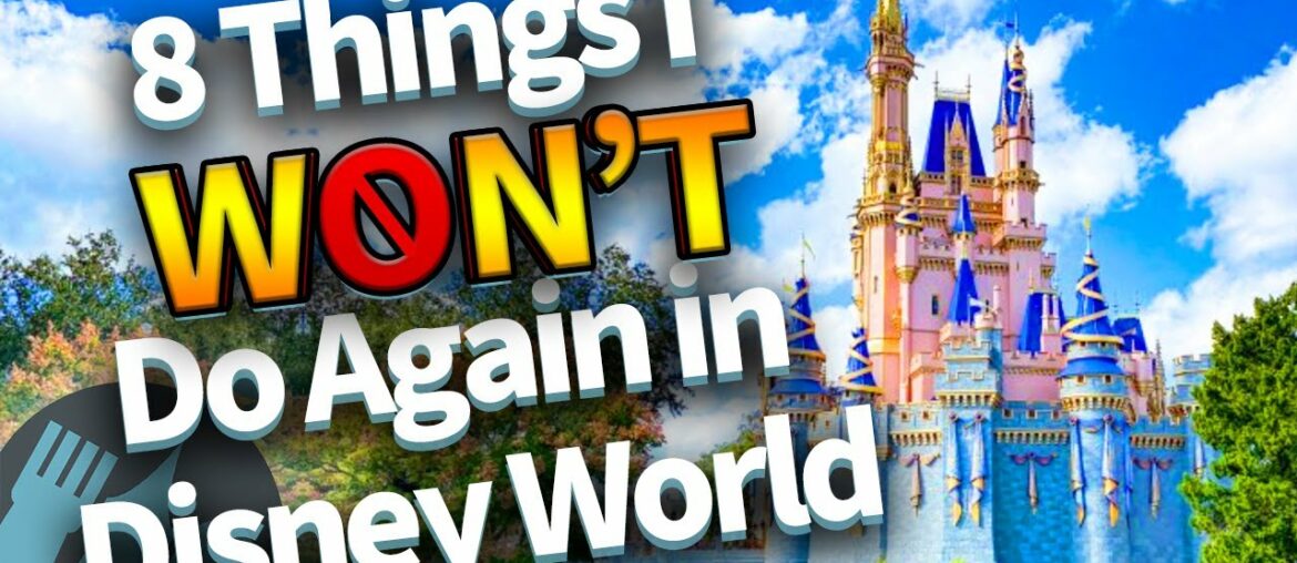 8 Things I Won't Do Again in Disney World 8 Things I Won't Do Again in Disney World