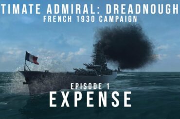 Ultimate Admiral Dreadnoughts - Expense - French 1930 Campaign - Episode 1