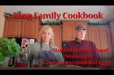 Stuffed French Toast, Snausages and Gourmet Scrambled Eggs from the King Family Cookbook