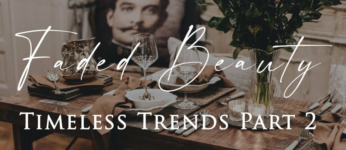 HOW TO DECORATE with Faded Beauty PART 2 | Belgian & Parisian Interiors | Timeless Trends Series HOW TO DECORATE with Faded Beauty PART 2 | Belgian & Parisian Interiors | Timeless Trends Series