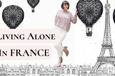 LIVING ALONE IN FRANCE | How Am I Happy Alone?