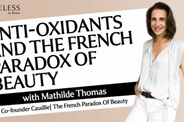 Anti-Oxidants and The French Paradox of Beauty with Mathilde Thomas