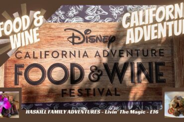 DISNEY CALIFORNIA ADVENTURE - FOOD & WINE FESTIVAL  Tasting our Way around the Park / Food & Fun