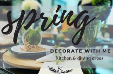 SPRING REFRESH IN THE DINING ROOM AND KITCHEN - Spring decorate with me.
