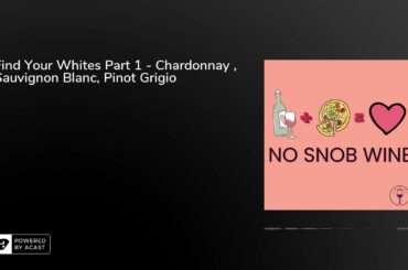 Find Your Whites Part 1 - Chardonnay , Sauvignon Blanc, Pinot Grigio