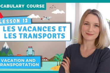 French Vocabulary - Les vacances et Les transports - Vacation & Transportation | Lesson 13