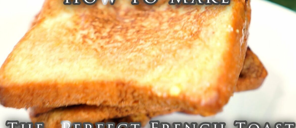 How to Make The Perfect French Toast (Easy & Simple Recipe) How to Make The Perfect French Toast (Easy & Simple Recipe)