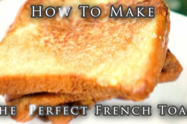 How to Make The Perfect French Toast (Easy & Simple Recipe)
