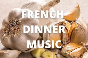 French Garlic Dinner (Dinner Music)