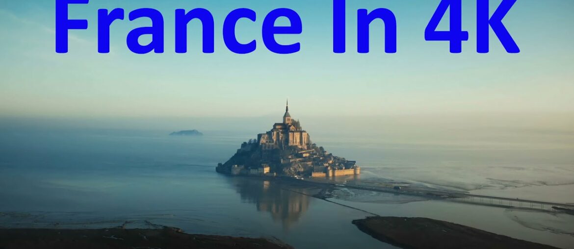 France In 4K – The 10 Unique Places To Live & Visit In 2022 – Include Affordable Places France In 4K - The 10 Unique Places To Live & Visit In 2022 - Include Affordable Places