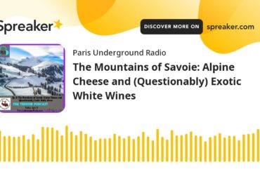 The Mountains of Savoie: Alpine Cheese and (Questionably) Exotic White Wines