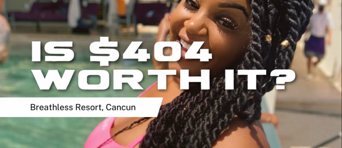 $404 a night is it worth it?? Breathless Resort Cancun
