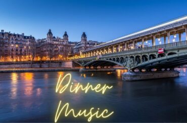 French Dinner Music-Parisian Bridge (Over 2 Hours)