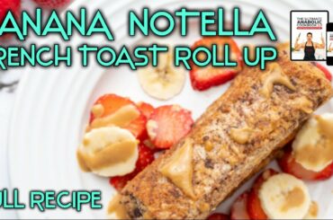Anabolic Recipe || Banana Nutella French Toast Roll Ups
