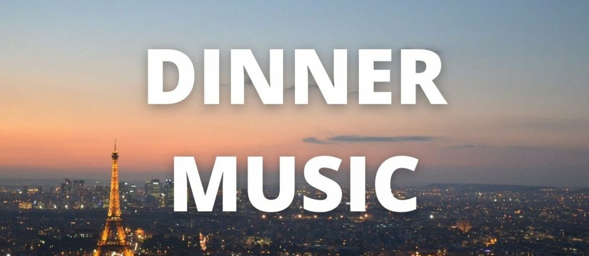 French Dinner Music-Dusky Paris (Over 2 Hours)