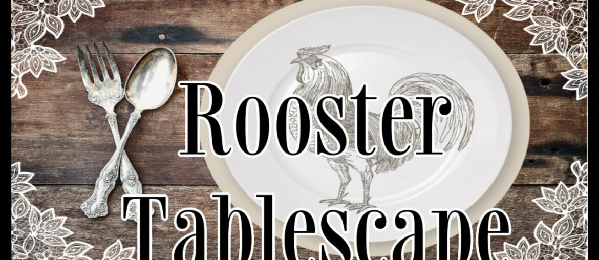 ROOSTER TABLESCAPE COLLABORATION - FRENCH FARMHOUSE STYLE