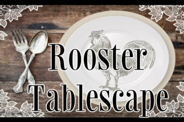 ROOSTER TABLESCAPE COLLABORATION - FRENCH FARMHOUSE STYLE