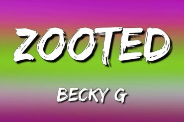 Becky G - Zooted (Lyrics/Letra) ft. French Montana, Farruko