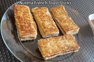 Nutella French Toast Sticks | Easy Breakfast Recipe | How To Make French Toast Sticks|Sehri Special