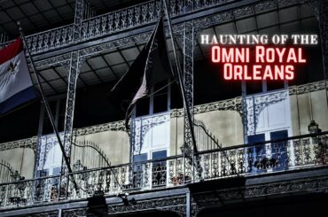 Haunting of the Omni Royal Orleans