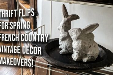 Thrift Flips & Trash to Treasure Makeovers! French Country & Vintage Decor Upcycles for Spring!