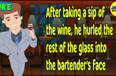 Funny Joke: After taking a sip of the wine, he hurled the rest of it into the bartender’s face