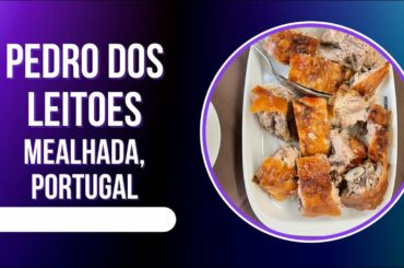 Pedro Dos Leitoes- Mealhada, Portugal- Dining Review- Trying Portugal's Famous Roasted Pig