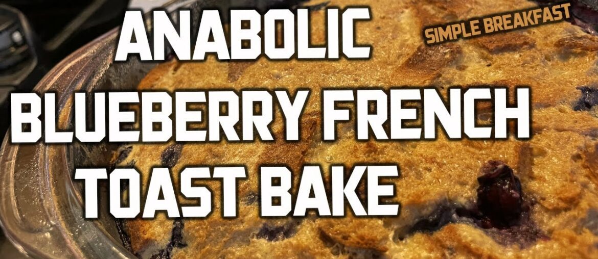 ANABOLIC BLUEBERRY FRENCH TOAST BAKE | High Protein Single Serving Breakfast Recipe ANABOLIC BLUEBERRY FRENCH TOAST BAKE | High Protein Single Serving Breakfast Recipe