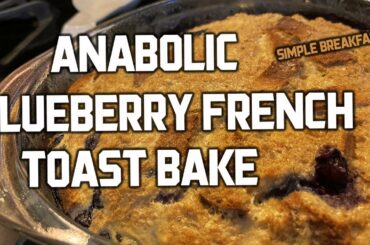 ANABOLIC BLUEBERRY FRENCH TOAST BAKE | High Protein Single Serving Breakfast Recipe