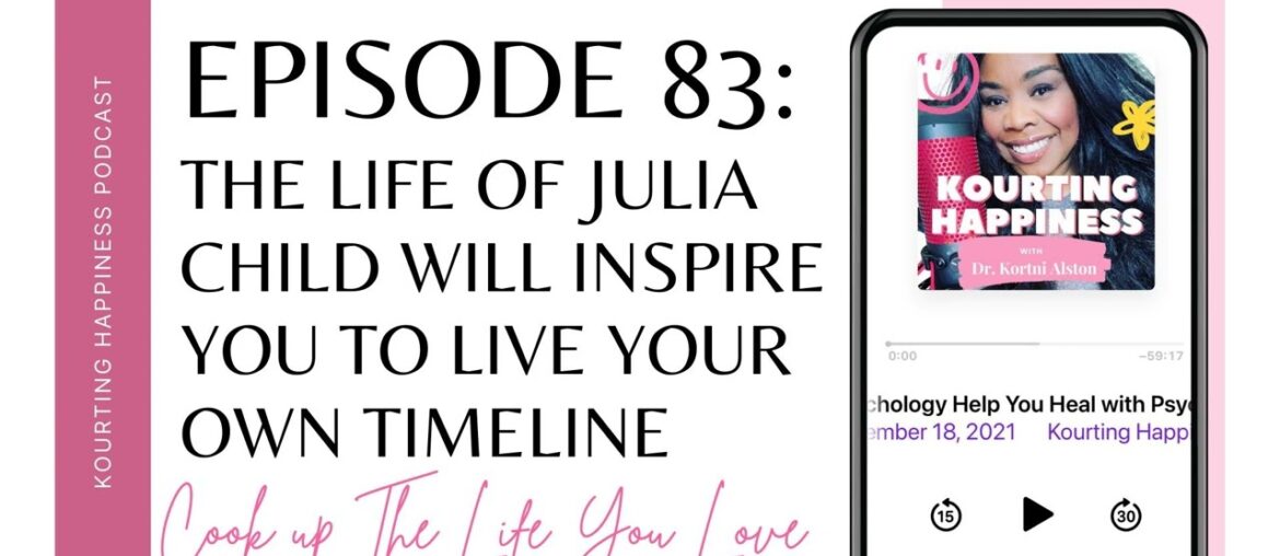 83. The Life of Julia Child Will Inspire You to Live Your Own Timeline
