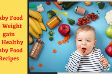Baby Food | 3 Weight gain & Healthy Baby Food Recipes